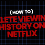 How to Delete your Viewing History on Netflix